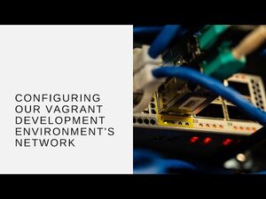 Configuring Our Vagrant Development Environment's Network